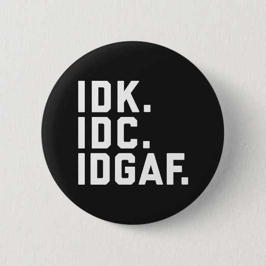 IDK, IDC, IDGAF Funny Quote Ronde Button 5,7 Cm (Voorkant)