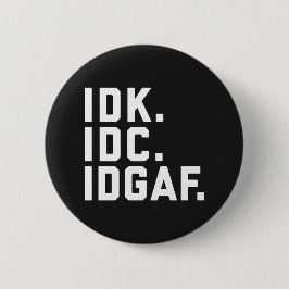 IDK, IDC, IDGAF Funny Quote Ronde Button 5,7 Cm