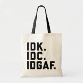 IDK, IDC, IDGAF Funny Quote Tote Bag (Voorkant)