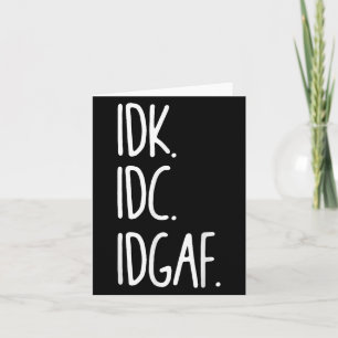 IDK IDC IDGAF - Grappig sarcastisch Ik weet niet d Kaart