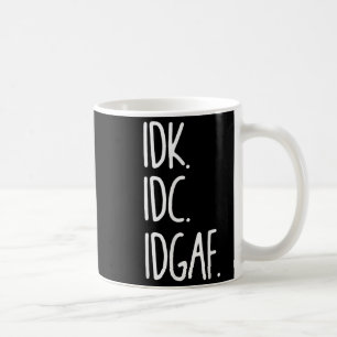 IDK IDC IDGAF - Grappig sarcastisch Ik weet niet d Koffiemok