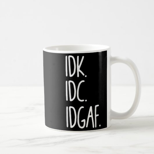IDK IDC IDGAF - Grappig sarcastisch Ik weet niet d Koffiemok (Rechts)