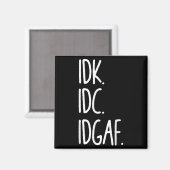 IDK IDC IDGAF - Grappig sarcastisch Ik weet niet d Magneet (Voorkant / Achterkant)