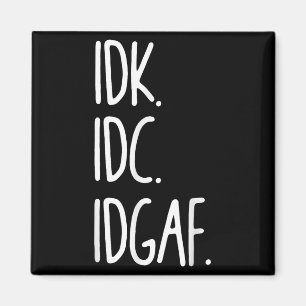 IDK IDC IDGAF - Grappig sarcastisch Ik weet niet d Magneet