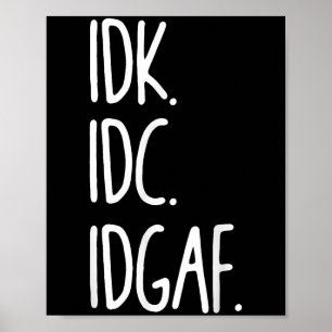 IDK IDC IDGAF - Grappig sarcastisch Ik weet niet d Poster