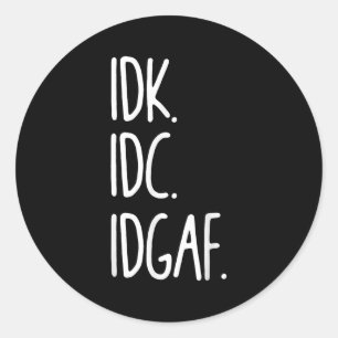 IDK IDC IDGAF - Grappig sarcastisch Ik weet niet d Ronde Sticker