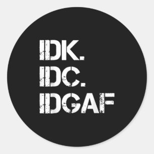 IDK IDC IDGAF Grappig Schattige Graphic IDGAF Quot Ronde Sticker
