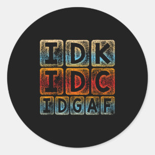 IDK IDC IDGAF Grappige Sarcastische Slang Graphic  Ronde Sticker