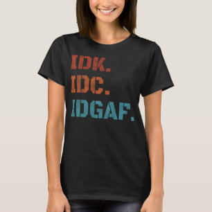 IDK IDC IDGAF Grappige Sarcastische Vintage T-shirt