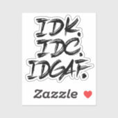 IDK IDC IDGAF STICKER (Vel)