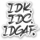 IDK IDC IDGAF STICKER (Voorkant)
