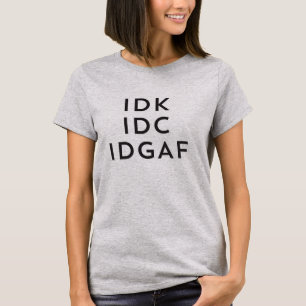 Idk Idc Instituc Sarcastic Savage Procrastination T-shirt