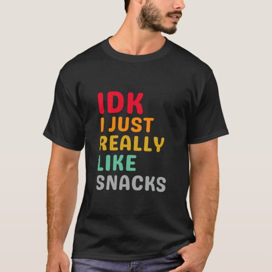 IDK Ik hou gewoon echt van snacks - grappige voeds T-shirt (Voorkant)