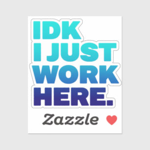 IDK Ik werk hier alleen Sticker - Grappig werk Quo