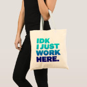 IDK Ik werk hier gewoon Funny Sarcastic Work Tas (Voorkant (product))