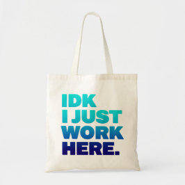 IDK Ik werk hier gewoon Funny Sarcastic Work Tas