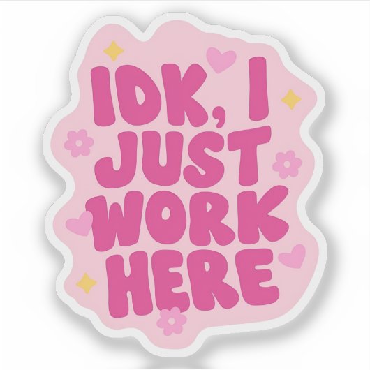 IDK, ik werk hier gewoon | Grappige sarcastische k Sticker (Voorkant)