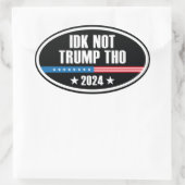 IDK No Trump Tho 2024 Ovale Sticker (Tas)