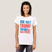 IDK No Trump Tho 2024 T-shirt (Voorkant volledig)