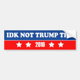IDK No Trump Tho Bumpersticker