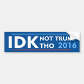IDK No Trump Tho Bumpersticker (Voorkant)