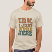  IDK Quote Grappig Werk Giftful Art T-shirt (Voorkant)