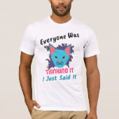 Iedereen dacht dat ik het gewoon Gezegde zei T-shirt (Voorkant)