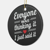 Iedereen dacht dat ik het gewoon grappig zei keramisch ornament (Links)