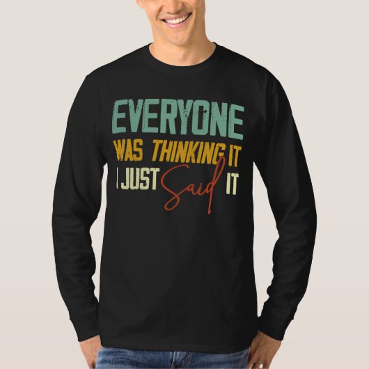 Iedereen dacht dat ik het Sarcastisch zei. T-shirt (Voorkant)
