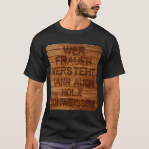 Iedereen die vrouwen begrijpt, kan ook hout zweren t-shirt