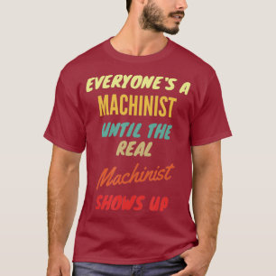 Iedereen een machinist tot de echte machinist t-shirt