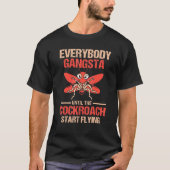Iedereen Gangsta tot de Cockroach begint te vliege T-shirt (Voorkant)