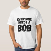 Iedereen heeft een Bob nodig T-shirt (Voorkant)