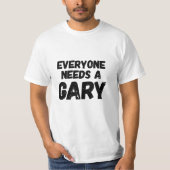 Iedereen heeft een Gary nodig T-shirt (Voorkant)
