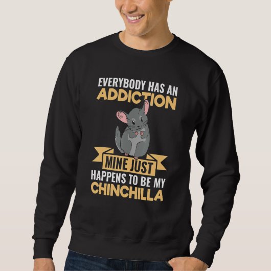 Iedereen Heeft Een Verslaving Chinchilla Trui (Voorkant)