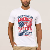 Iedereen in Amerika komt op mijn verjaardag T-shirt (Voorkant)