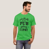 Iedereen in Pob Gettin Tipsy T-Shirt (Voorkant volledig)