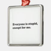 Iedereen is dom behalve mij metalen ornament (Links)