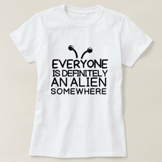 Iedereen is een buitenaards wezen. t-shirt (Design voorkant)