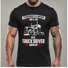 Iedereen is een chauffeur totdat de echte vrachtwa t-shirt