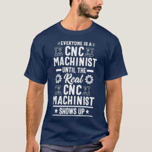 Iedereen is een CNC Machinist Operator Funny Gift T-shirt