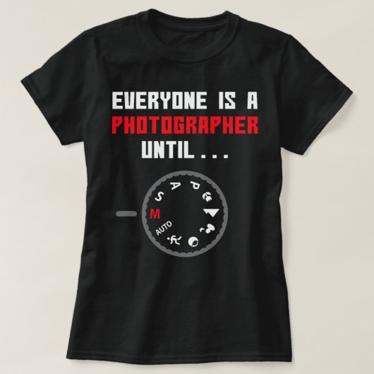 Iedereen is een fotograaf tot grappige fotografie t-shirt (Design voorkant)