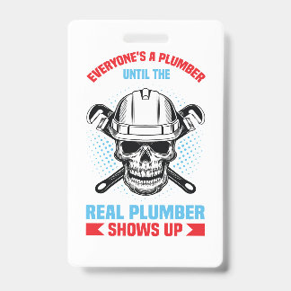 Iedereen is een loodgieter totdat de echte er is badge