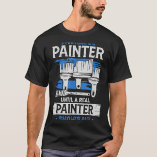 Iedereen is een schilder totdat een echte schilder t-shirt