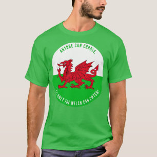 Iedereen kan knuffelen, maar alleen de Welsh kan v T-shirt