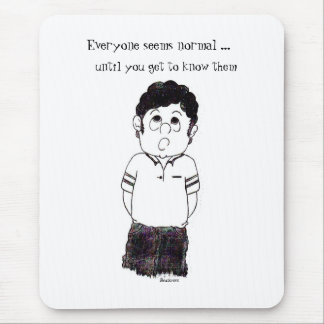 Iedereen lijkt normaal..... muismat