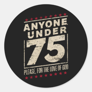 Iedereen onder de 75 Grappige verkiezingen Biden T Ronde Sticker