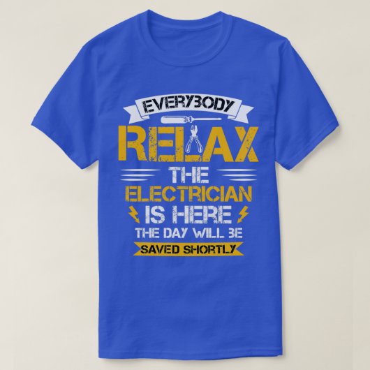 Iedereen ontspan de elektricien is hier op de dag  t-shirt (Design voorkant)
