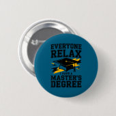 Iedereen ontspan ik heb een masterdiploma ronde button 5,7 cm (Voorkant /achterkant)