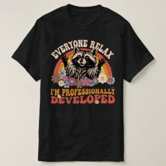 Iedereen ontspant, ik ben professioneel ontwikkeld t-shirt